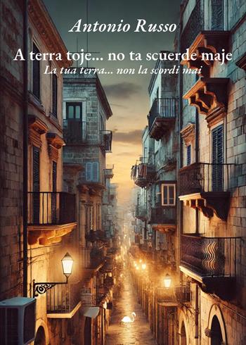 A terra toje. No ta scuerde maje - Antonio Russo - Libro G.C.L. edizioni 2025 | libraccio.click