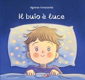 Il buio è luce. Ediz. a colori