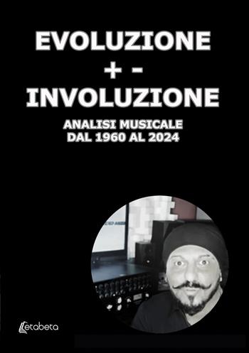 Evoluzione +- Involuzione. Analisi musicale dal 1960 al 2024 - Alfredo Baroero - Libro EBS Print 2025 | libraccio.click