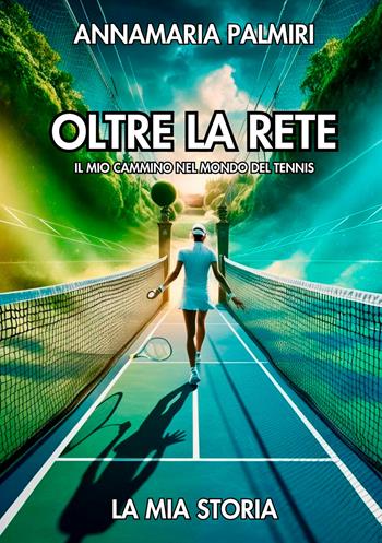 Oltre la rete. Il mio cammino nel mondo del tennis - Annamaria Palmiri - Libro EBS Print 2025 | libraccio.click