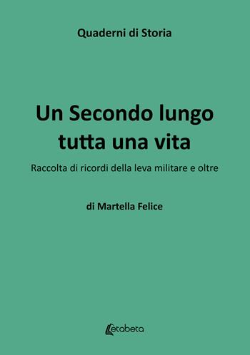 Un secondo lungo tutta una vita. Raccolta di ricordi della leva militare e oltre - Felice Martella - Libro EBS Print 2025 | libraccio.click