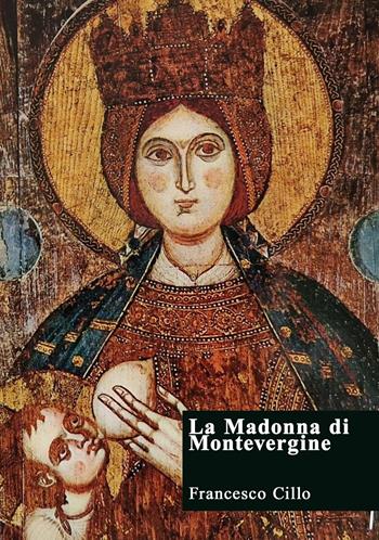 La Madonna di Montevergine - Francesco Cillo - Libro EBS Print 2025 | libraccio.click