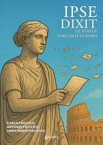 Ipse dixit. Le statue parlanti di Roma - Carlo Pacifico, Antonio Pacifico, Linda Maria Pacifico - Libro EBS Print 2026 | libraccio.click