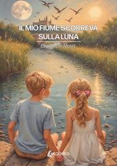 Il mio fiume scorreva sulla luna