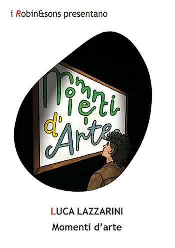 Momenti d'arte - Luca Lazzarini - Libro Robin Edizioni 2026, Robin&sons | libraccio.click