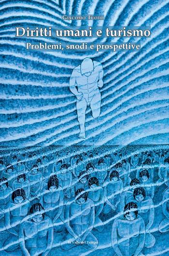 Diritti umani e turismo. Problemi, snodi e prospettive - Giacomo Tuoto - Libro La valle del tempo 2025, Biblioteca di scenari | libraccio.click