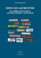 Dino De Laurentiis da Torre Annunziata ad Hollywood. I suoi film