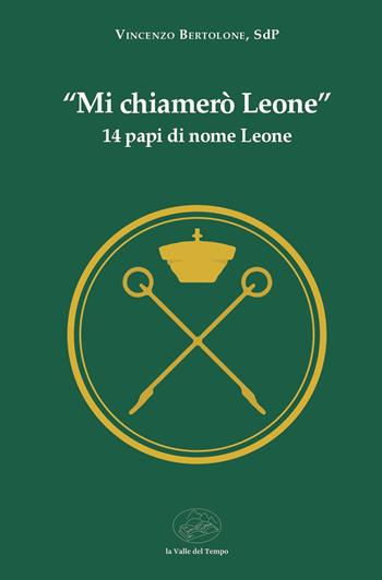 «Mi chiamerò Leone». 14 papi di nome Leone - Vincenzo Bertolone - Libro La valle del tempo 2026, Biblioteca di scenari | libraccio.click