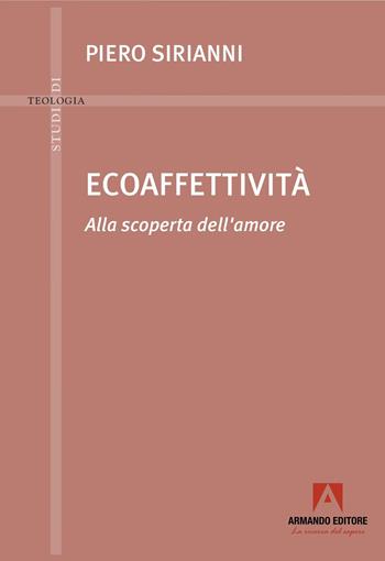 Ecoaffettività. Alla scoperta dell'amore - Piero Sirianni - Libro Armando Editore 2026, Studi di teologia | libraccio.click