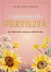 L'algoritmo della fertilità. Tra falsi miti, scienza e stile di vita