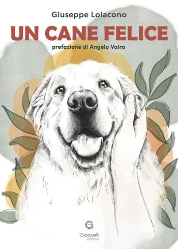 Un cane felice - Giuseppe Loiacono - Libro Giacovelli Editore 2026 | libraccio.click