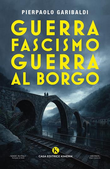 Guerra. Fascismo. Guerra al Borgo - Pierpaolo Garibaldi - Libro Kimerik 2025, Kronos | libraccio.click