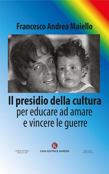 Il presidio della cultura. Per educare ad amare e vincere le guerre - Francesco Andrea Maiello - Libro Kimerik 2026, Officina delle idee | libraccio.click