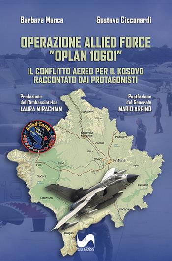 Operazione Allied Force ”OPLAN 10601”. Il conflitto aereo per il Kosovo raccontato dai protagonisti. Ediz. illustrata - Barbara Manca, Gustavo Cicconardi - Libro Susil Edizioni 2026, Verus | libraccio.click