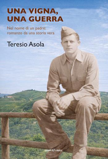 Una vigna, una guerra - Teresio Asola - Libro Araba Fenice 2026 | libraccio.click