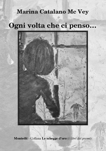 Ogni volta che ci penso... - Marina Catalano Mc Vey - Libro Montedit 2022, Le schegge d'oro (i libri dei premi) | libraccio.click