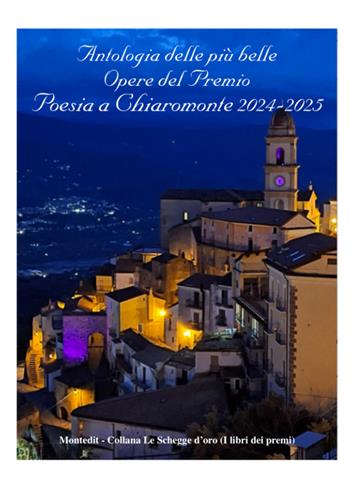 Antologia delle più belle opere del Premio Poesia a Chiaromonte 2024-2025  - Libro Montedit 2025, Le schegge d'oro (i libri dei premi) | libraccio.click
