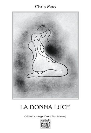 La donna luce - Chris Mao - Libro Montedit 2026, Le schegge d'oro (i libri dei premi) | libraccio.click