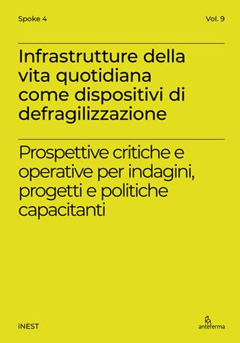 Infrastrutture della vita quotidiana come dispositivi di defragilizzazione. Prospettive critiche e operative per indagini, progetti e politiche capacitanti. Ediz. italiana e inglese  - Libro Anteferma Edizioni 2026, iNEST Spoke | libraccio.click