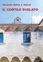 Palazzo Besta a Teglio. Il cortile svelato. Ediz. illustrata
