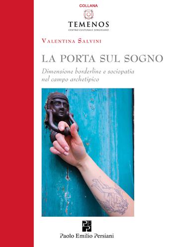 La porta sul sogno. Dimensione borderline e sociopatia nel campo archetipico - Valentina Salvini - Libro Persiani 2023, Temenos | libraccio.click