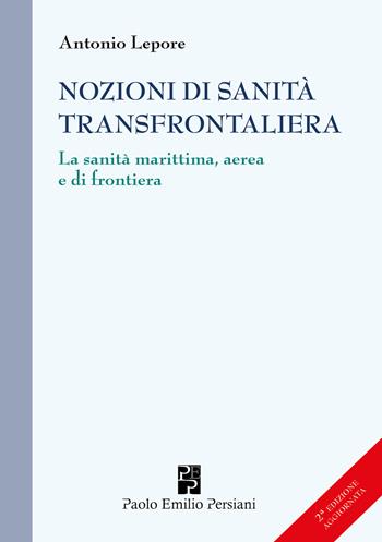 Nozioni di sanità transfrontaliera. La sanità marittima, aerea e di frontiera - Antonio Lepore - Libro Persiani 2025, Medica | libraccio.click