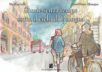 Storie senza tempo sotto il cielo di Bologna - Marilena Lelli, Pietro Maria Alemagna - Libro Persiani 2026 | libraccio.click