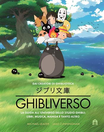 Ghibliverso. La guida all'universo dello studio Ghibli: libri, musica, manga e tanto altro - Jake Cunningham, Michael Leader - Libro Magazzini Salani 2025 | libraccio.click