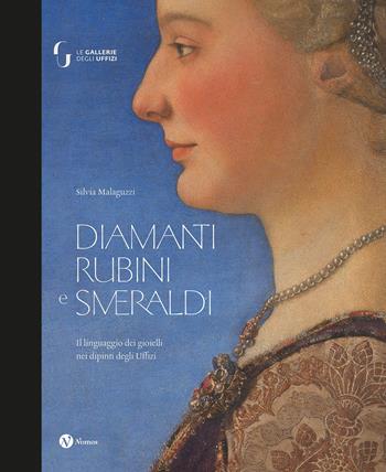 Diamanti rubini e smeraldi. Il linguaggio dei gioielli nei dipinti degli Uffizi. Ediz. a colori - Silvia Malaguzzi - Libro Nomos Edizioni 2023, Arte | libraccio.click