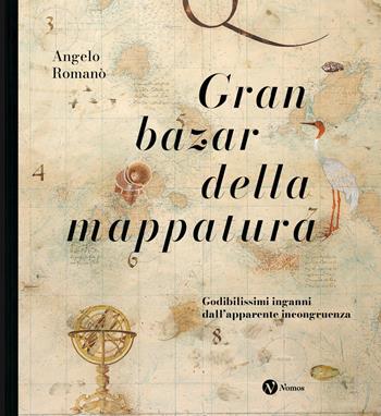 Gran bazar della mappatura. Godibilissimi inganni dall’apparente incongruenza. Nuova ediz. - Angelo Romanò - Libro Nomos Edizioni 2024 | libraccio.click