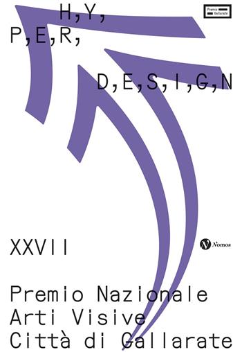 Hyperdesign. XXVII Premio Nazionale arti visive città di Gallarate. Catalogo della mostra (Gallarate, 13 ottobre2024-2 marzo 2025)  - Libro Nomos Edizioni 2025 | libraccio.click