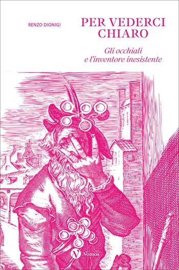 Per vederci chiaro. Gli occhiali e l'inventore inesistente. Ediz. illustrata - Renzo Dionigi - Libro Nomos Edizioni 2025, Nomos illustrati | libraccio.click
