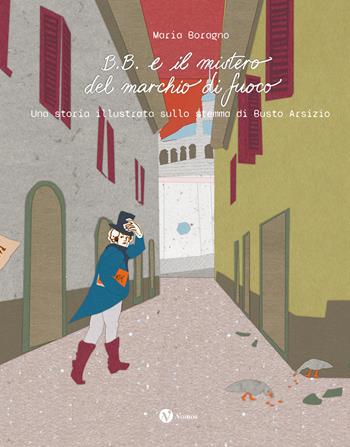 B.B. e il mistero del marchio di fuoco. Una storia illustrata sullo stemma di Busto Arsizio - Maria Boragno - Libro Nomos Edizioni 2026 | libraccio.click