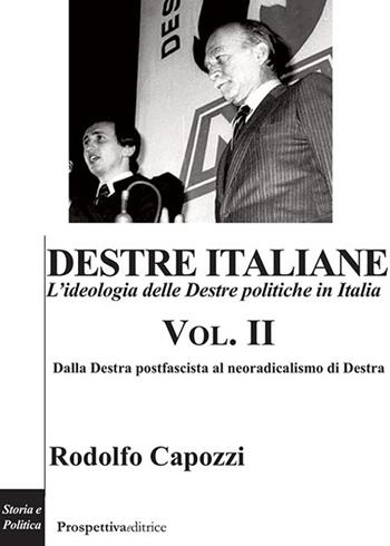 Destre italiane. L'ideologia delle Destre politiche in Italia. Vol. 2: Dalla Destra postfascista al neoradicalismo di Destra. - Rodolfo Capozzi - Libro Prospettiva Editrice 2022, Costellazione Orione | libraccio.click