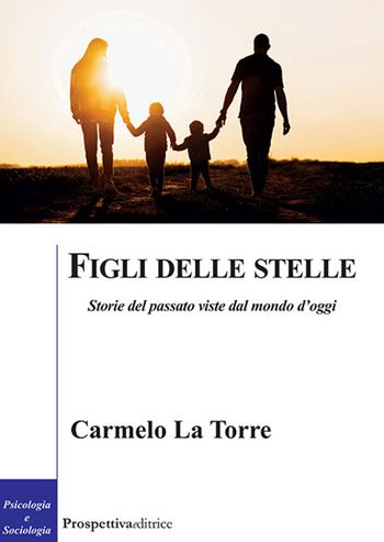 Figli delle stelle. Storie del passato viste dal mondo d'oggi - Carmelo La Torre - Libro Prospettiva Editrice 2022, Costellazione Orione | libraccio.click