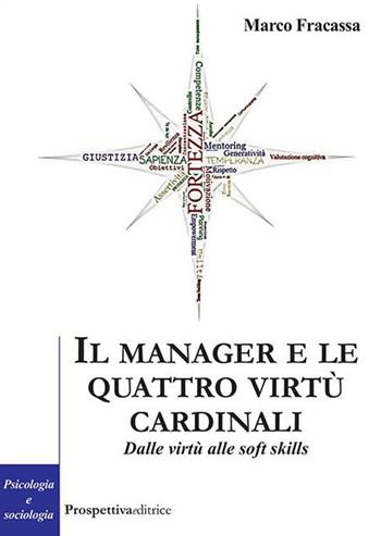 Il manager e le virtù cardinali. Dalle virtù alle soft skill - Marco Fracassa - Libro Prospettiva Editrice 2023, Costellazione Orione | libraccio.click