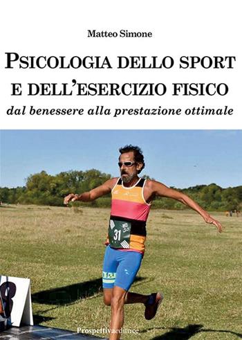 Psicologia dello sport e dell'esercizio fisico. Dal benessere alla prestazione ottimale - Matteo Simone - Libro Prospettiva Editrice 2024, Sport & Benessere | libraccio.click
