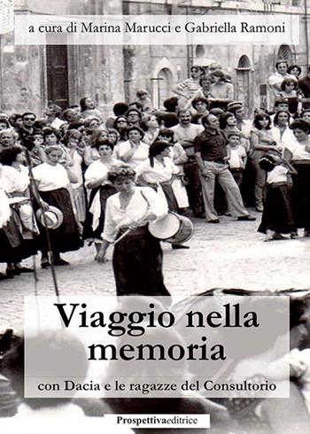 Viaggio nella memoria con Dacia e le ragazze del Consultorio  - Libro Prospettiva Editrice 2023 | libraccio.click