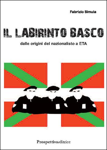 Il labirinto basco. Dalle origini del nazionalismo a ETA - Fabrizio Simula - Libro Prospettiva Editrice 2025, Costellazione Orione | libraccio.click