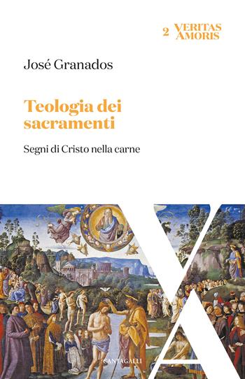 Teologia dei sacramenti. Segni di Cristo nella carne - José Granados García - Libro Cantagalli 2023, Veritas amoris | libraccio.click