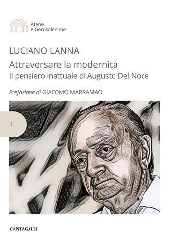 Attraversare la modernità. Il pensiero inattuale di Augusto Del Noce - Luciano Lanna - Libro Cantagalli 2024 | libraccio.click