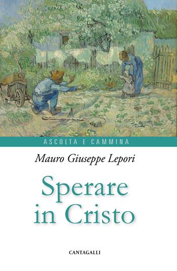 Sperare in Cristo - Mauro Giuseppe Lepori - Libro Cantagalli 2025, Ascolta e cammina | libraccio.click