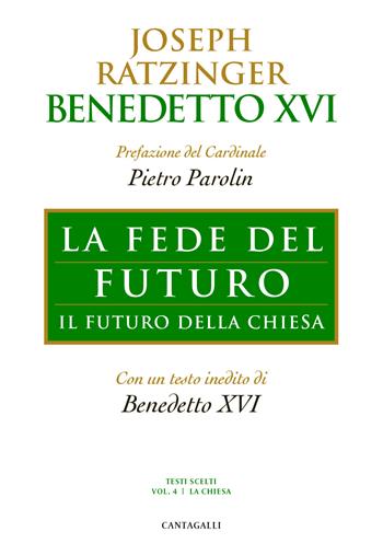 La fede del futuro. Il futuro della Chiesa - Benedetto XVI (Joseph Ratzinger) - Libro Cantagalli 2026, Joseph Ratzinger. Testi scelti | libraccio.click