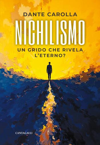 Nichilismo. Un grido che rivela l'eterno? - Dante Carolla - Libro Cantagalli 2026 | libraccio.click