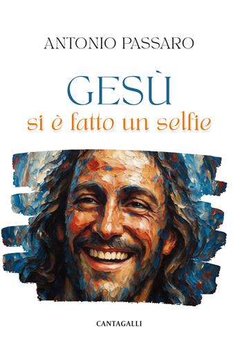 Gesù si è fatto un selfie - Antonio Passaro - Libro Cantagalli 2026 | libraccio.click