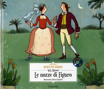 Le nozze di Figaro. Con CD-Audio - Wolfgang Amadeus Mozart - Libro Hachette (Milano) 2018, Musica per bambini | libraccio.click