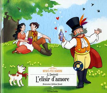 L' elisir d'amore. Con CD-Audio - Gaetano Donizetti - Libro Hachette (Milano) 2018, Musica per bambini | libraccio.click