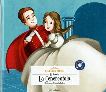 La Cenerentola. Con CD-Audio - Gioachino Rossini - Libro Hachette (Milano) 2017, Musica per bambini | libraccio.click