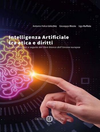 Intelligenza Artificiale tra etica e diritti. Prime riflessioni a seguito del libro bianco dell'Unione europea. Nuova ediz.  - Libro Cacucci 2021 | libraccio.click