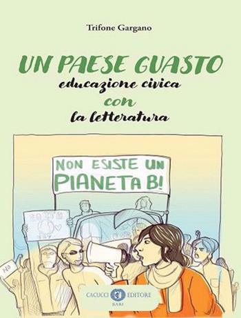 Un paese guasto. Educazione civica con la letteratura - Trifone Gargano - Libro Cacucci 2022 | libraccio.click